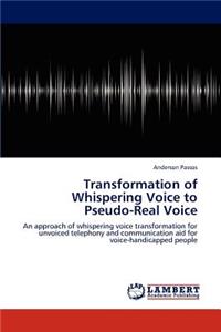 Transformation of Whispering Voice to Pseudo-Real Voice