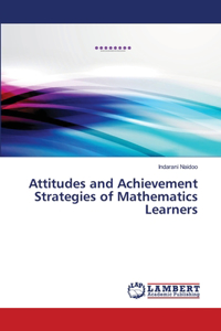 Attitudes and Achievement Strategies of Mathematics Learners