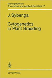Cytogenetics in Plant Breeding (Monographs on Theoretical and Applied Genetics, Volume 17) [Special Indian Edition - Reprint Year: 2020] [Paperback] J. Sybenga