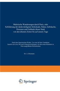 Malerische Wanderungen durch Paris, oder Schilderung der denkwürdigsten Schicksale, Sitten, Gebräuche, Personen und Gebäude dieser Stadt von den áltesten Zeiten bis auf unsere Tage