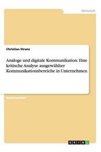 Analoge und digitale Kommunikation. Eine kritische Analyse ausgewählter Kommunikationsbereiche in Unternehmen