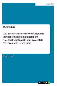 individualisierende Verfahren und dessen Einsatzmöglichkeiten im Geschichtsunterricht im Themenfeld 