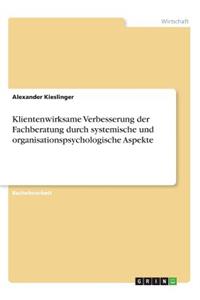 Klientenwirksame Verbesserung der Fachberatung durch systemische und organisationspsychologische Aspekte