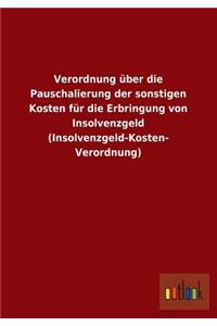 Verordnung Uber Die Pauschalierung Der Sonstigen Kosten Fur Die Erbringung Von Insolvenzgeld (Insolvenzgeld-Kosten- Verordnung)