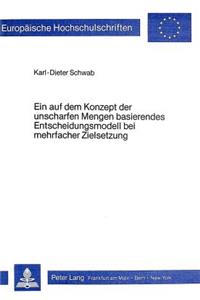 Ein Auf Dem Konzept Der Unscharfen Mengen Basierendes Entscheidungsmodell Bei Mehrfacher Zielsetzung