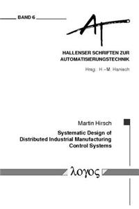 Systematic Design of Distributed Industrial Manufacturing Control Systems