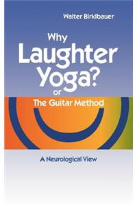 Why Laughter Yoga or The Guitar Method