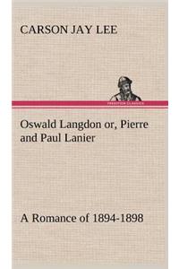 Oswald Langdon or, Pierre and Paul Lanier. A Romance of 1894-1898