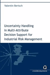 Uncertainty handling in multi-attribute decision support for industrial risk management