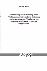 Entwicklung Und Validierung Eines Verfahrens Zur Totraumfreien Erfassung Und Auswertung Der Ventilation Von Spontanatmenden Und Beatmeten Neugeborenen