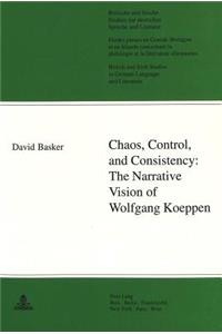 Chaos, Control, and Consistency: - The Narrative Vision of Wolfgang Koeppen