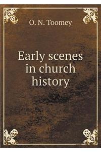 Early Scenes in Church History
