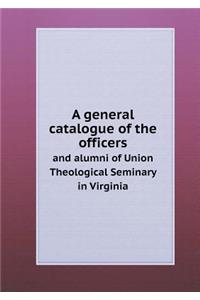 A General Catalogue of the Officers and Alumni of Union Theological Seminary in Virginia