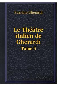 Le Théâtre Italien de Gherardi Tome 3