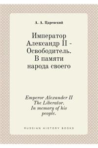 Emperor Alexander II The Liberator. In memory of his people.