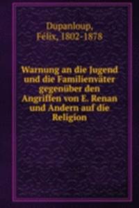 Warnung an die Jugend und die Familienvater gegenuber den Angriffen von E. Renan und Andern auf die Religion