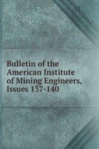 Bulletin of the American Institute of Mining Engineers, Issues 137-140