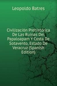 Civilizacion Prehistorica De Las Ruinas Del Papaloapam Y Costa De Sotavento, Estado De Veracruz (Spanish Edition)