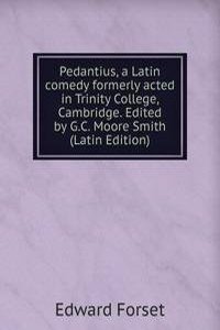 Pedantius, a Latin comedy formerly acted in Trinity College, Cambridge. Edited by G.C. Moore Smith (Latin Edition)