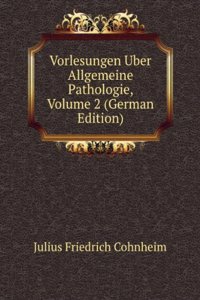 Vorlesungen Uber Allgemeine Pathologie, Volume 2 (German Edition)