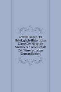 Abhandlungen Der Philologisch-Historischen Classe Der Koniglich Sachsischen Gesellschaft Der Wissenschaften (German Edition)