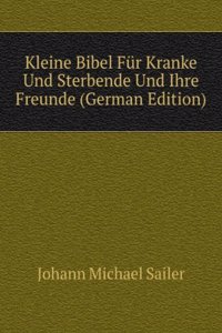 Kleine Bibel Fur Kranke Und Sterbende Und Ihre Freunde (German Edition)