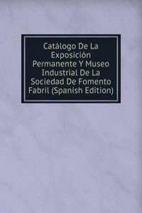 Catalogo De La Exposicion Permanente Y Museo Industrial De La Sociedad De Fomento Fabril (Spanish Edition)