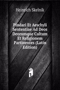 Pindari Et Aeschyli Sententiae Ad Deos Deorumque Cultum Et Religionem Partinentes (Latin Edition)