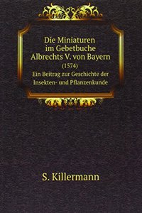 Die Miniaturen im Gebetbuche Albrechts V. von Bayern