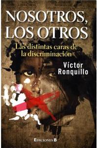 Nosotros, los Otros: Las Distintas Caras de la Discriminacion