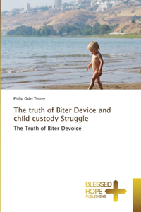 truth of Biter Device and child custody Struggle