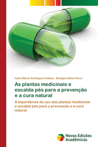 As plantas medicinais e escalda pés para a prevenção e a cura natural