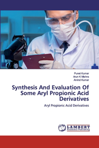 Synthesis And Evaluation Of Some Aryl Propionic Acid Derivatives