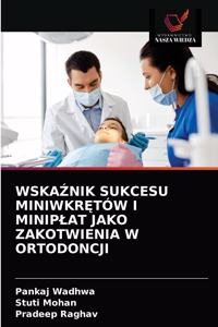 WskaŹnik Sukcesu MiniwkrĘtów I Miniplat Jako Zakotwienia W Ortodoncji