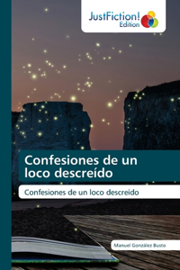 Confesiones de un loco descreído
