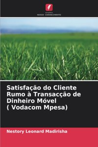 Satisfação do Cliente Rumo à Transacção de Dinheiro Móvel ( Vodacom Mpesa)