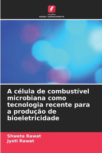 A célula de combustível microbiana como tecnologia recente para a produção de bioeletricidade