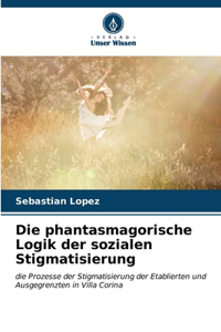 Die phantasmagorische Logik der sozialen Stigmatisierung