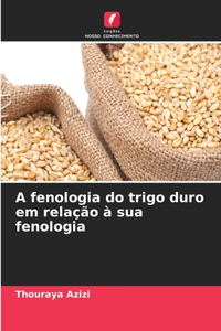 A fenologia do trigo duro em relação à sua fenologia