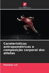 Caraterísticas antropométricas e composição corporal dos atletas