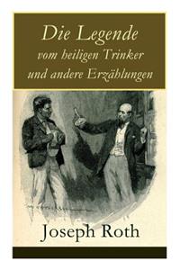 Legende vom heiligen Trinker und andere Erzählungen: Die Geschichte einer Liebe + Stationschef Fallmerayer + Der stumme Prophet + Ein Kapitel Revolution + Der Leviathan