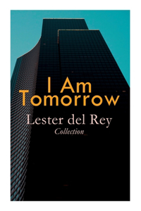 I Am Tomorrow - Lester del Rey Collection