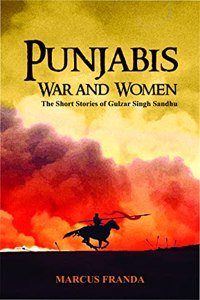 Punjabis War And Women: The Short Stories of Gulzar Singh Sandhu