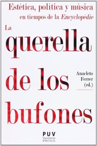 La querella de los bufones: Estetica, politica y musica en tiempos de la Encyclopedie