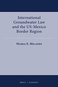 International Groundwater Law and the Us-Mexico Border Region