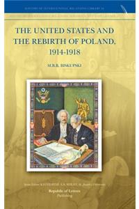 The United States and the Rebirth of Poland, 1914-1918