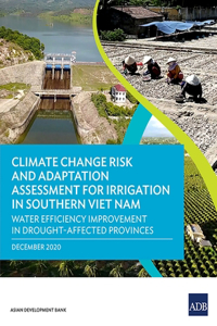 Climate Change Risk and Adaptation Assessment for Irrigation in Southern Viet Nam: Water Efficiency Improvement in Drought-Affected Provinces