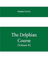 Delphian course; a systematic plan of education, embracing the world's progress and development of the liberal arts (Volume X)