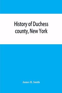 History of Duchess county, New York