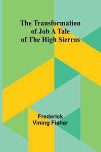 Transformation of Job A Tale of the High Sierras